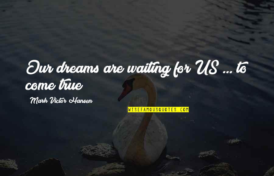 Sqlcmd With Quotes By Mark Victor Hansen: Our dreams are waiting for US ... to Sqlcmd With Quotes By Mark Victor Hansen: Our dreams are waiting for US ... to