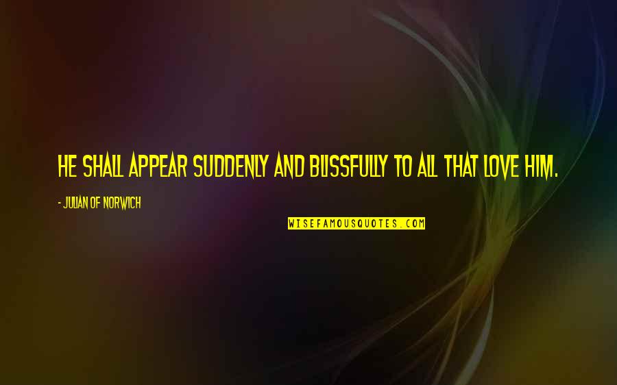 Sqlite Output Quotes By Julian Of Norwich: He shall appear suddenly and blissfully to all Sqlite Output Quotes By Julian Of Norwich: He shall appear suddenly and blissfully to all