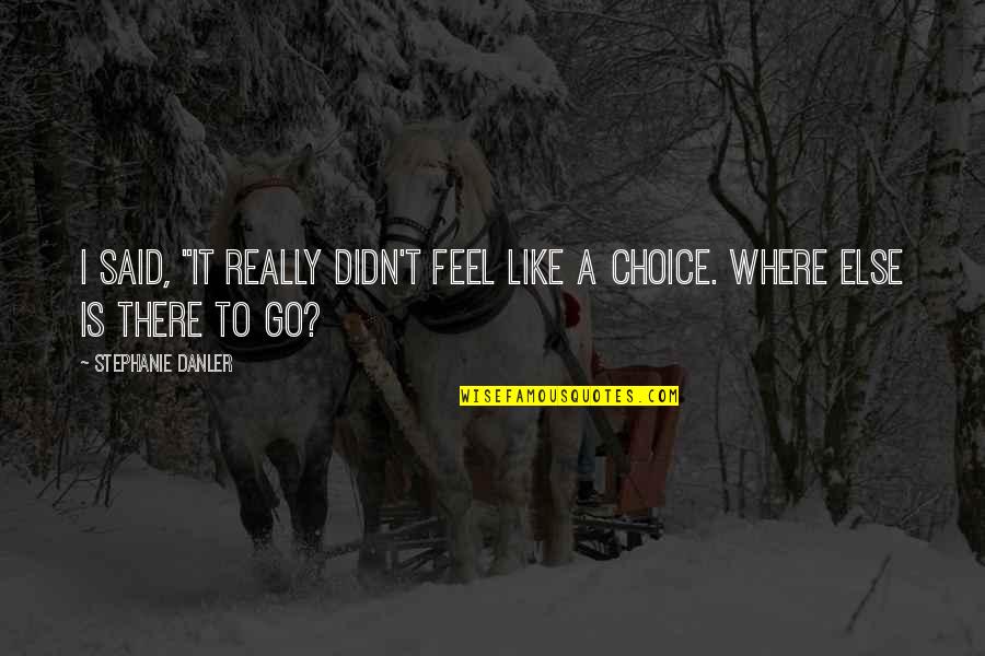 Sqlite Output Quotes By Stephanie Danler: I said, "It really didn't feel like a Sqlite Output Quotes By Stephanie Danler: I said, "It really didn't feel like a