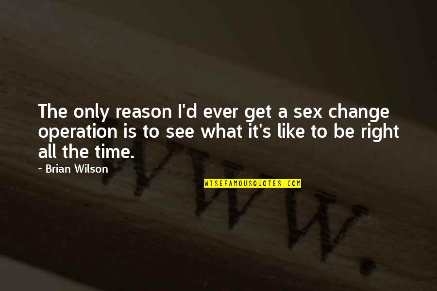 Sqlplus Select Quotes By Brian Wilson: The only reason I'd ever get a sex Sqlplus Select Quotes By Brian Wilson: The only reason I'd ever get a sex