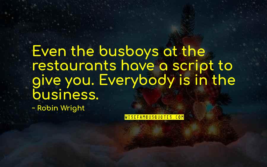 Squabble Restaurant Quotes By Robin Wright: Even the busboys at the restaurants have a