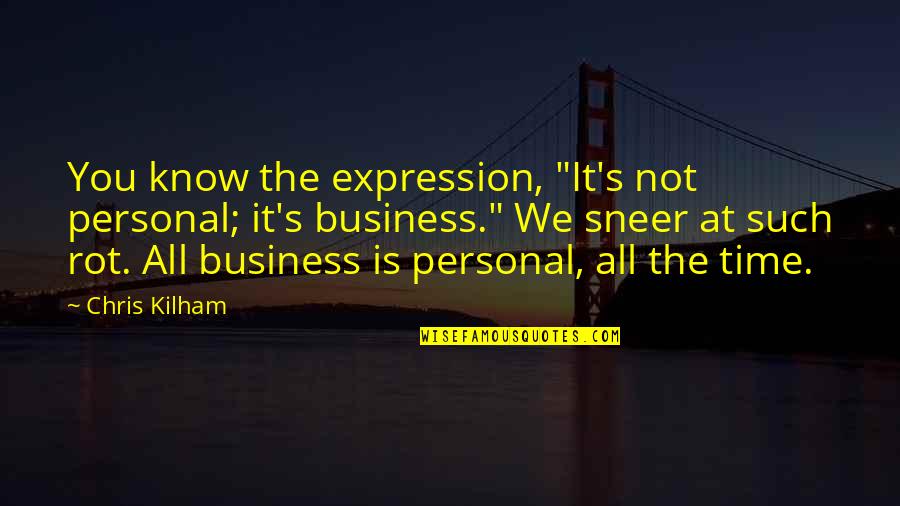 Squabs Restaurant Quotes By Chris Kilham: You know the expression, "It's not personal; it's Squabs Restaurant Quotes By Chris Kilham: You know the expression, "It's not personal; it's