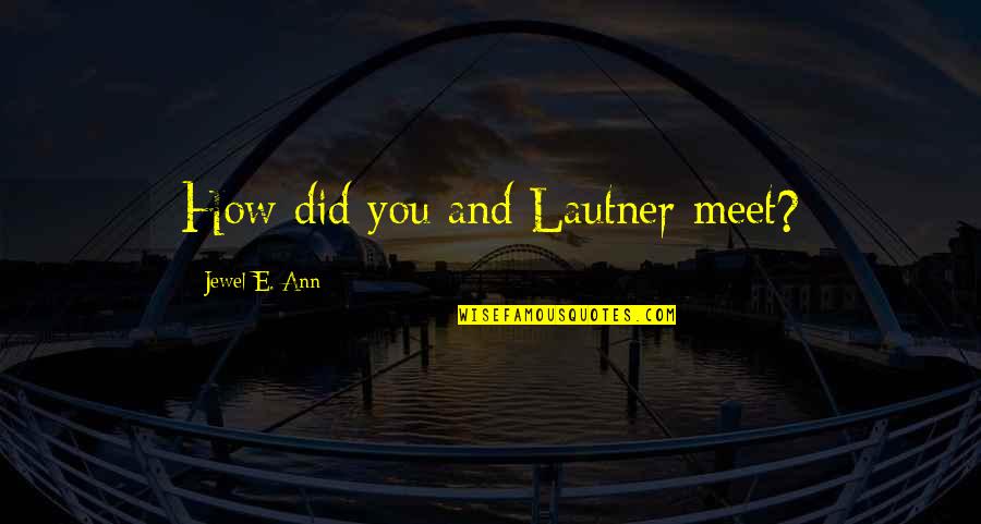Squabs Restaurant Quotes By Jewel E. Ann: How did you and Lautner meet? Squabs Restaurant Quotes By Jewel E. Ann: How did you and Lautner meet?