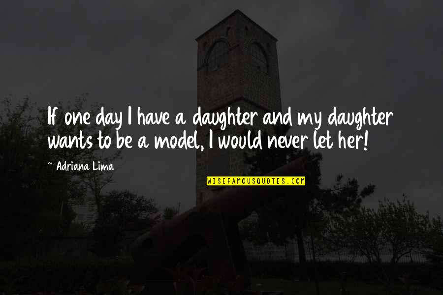 Squad Friends Quotes By Adriana Lima: If one day I have a daughter and