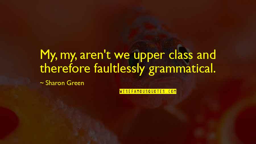 Squad Friendship Group Quotes By Sharon Green: My, my, aren't we upper class and therefore