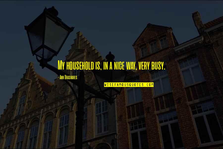 Squad Means Family Quotes By Ann Brashares: My household is, in a nice way, very Squad Means Family Quotes By Ann Brashares: My household is, in a nice way, very