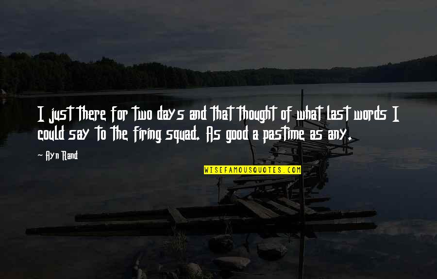 Squad Quotes By Ayn Rand: I just there for two days and that