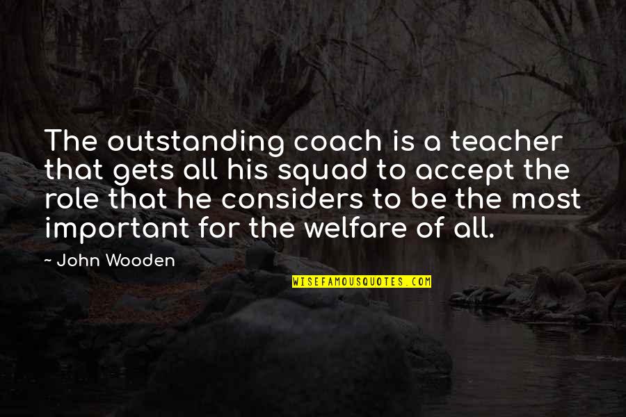 Squad Quotes By John Wooden: The outstanding coach is a teacher that gets