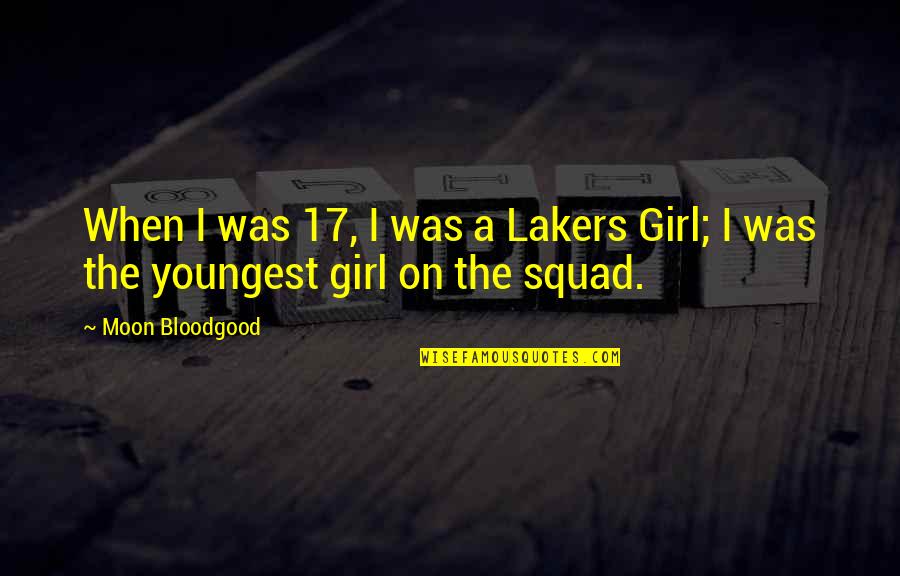 Squad Quotes By Moon Bloodgood: When I was 17, I was a Lakers