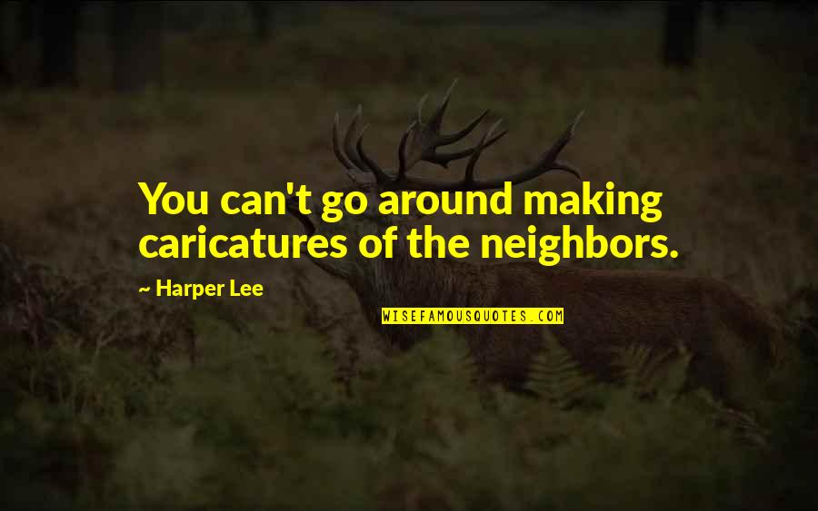 Squadron Leader Canfield Quotes By Harper Lee: You can't go around making caricatures of the