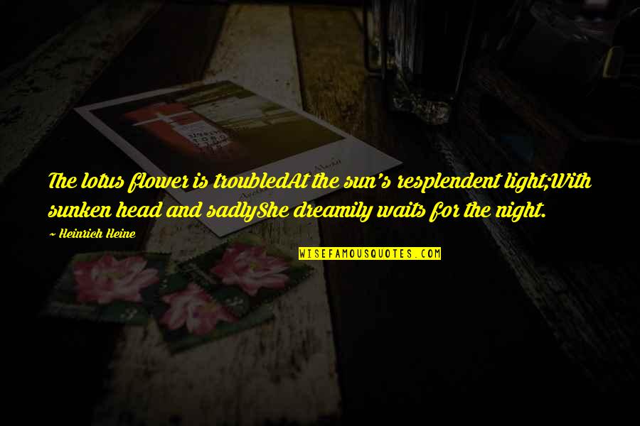 Squaked Quotes By Heinrich Heine: The lotus flower is troubledAt the sun's resplendent
