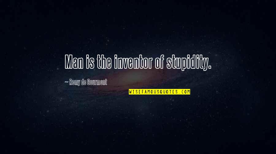 Squalch Quotes By Remy De Gourmont: Man is the inventor of stupidity. Squalch Quotes By Remy De Gourmont: Man is the inventor of stupidity.