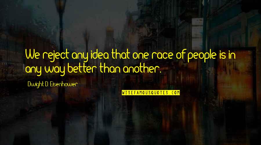 Squall Encounter Quotes By Dwight D. Eisenhower: We reject any idea that one race of