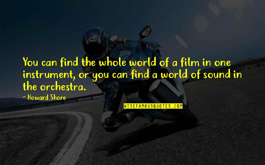 Squall Leonhart Quotes By Howard Shore: You can find the whole world of a Squall Leonhart Quotes By Howard Shore: You can find the whole world of a