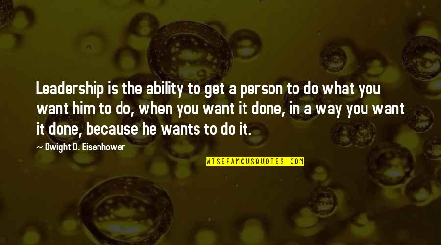 Squallin Quotes By Dwight D. Eisenhower: Leadership is the ability to get a person Squallin Quotes By Dwight D. Eisenhower: Leadership is the ability to get a person