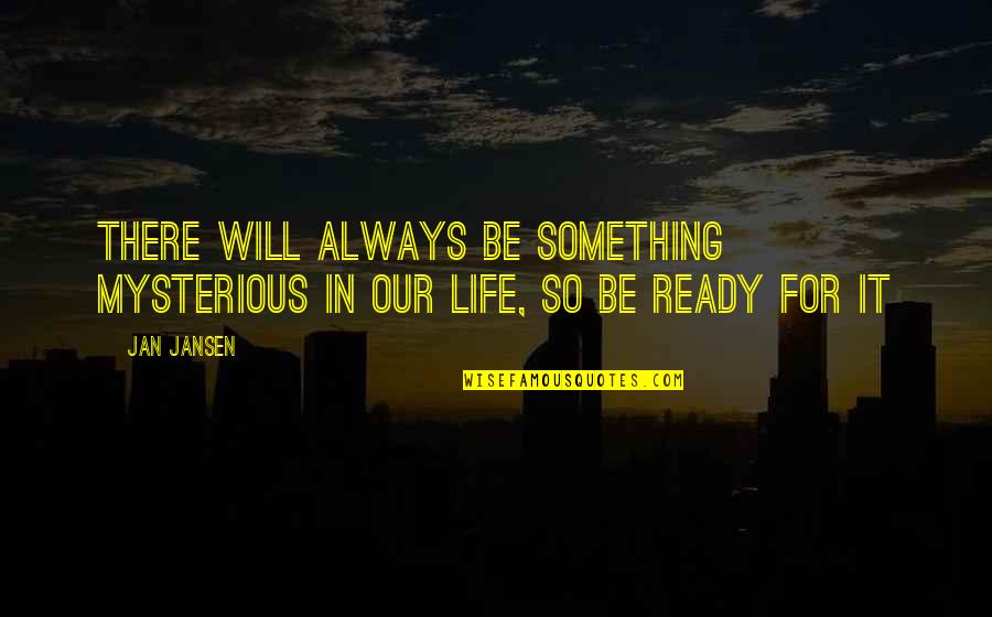 Squalling Savage Quotes By Jan Jansen: There will Always be Something Mysterious in our
