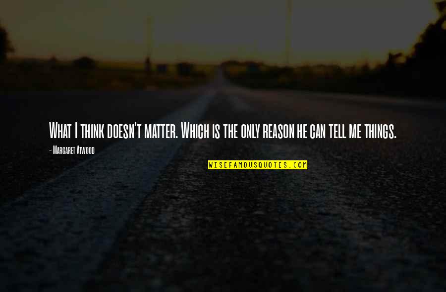 Squalls Necklace Quotes By Margaret Atwood: What I think doesn't matter. Which is the