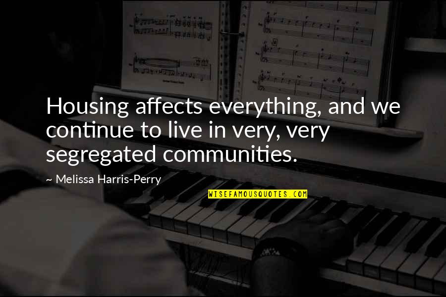 Squally Rain Quotes By Melissa Harris-Perry: Housing affects everything, and we continue to live