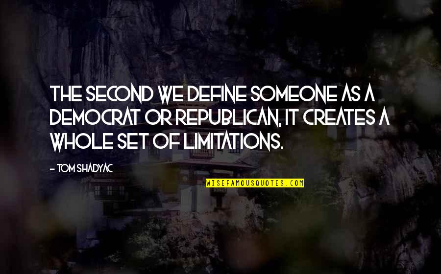 Squalo Khr Quotes By Tom Shadyac: The second we define someone as a Democrat Squalo Khr Quotes By Tom Shadyac: The second we define someone as a Democrat