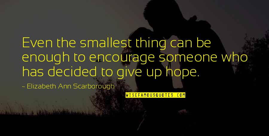 Squalo Quotes By Elizabeth Ann Scarborough: Even the smallest thing can be enough to Squalo Quotes By Elizabeth Ann Scarborough: Even the smallest thing can be enough to