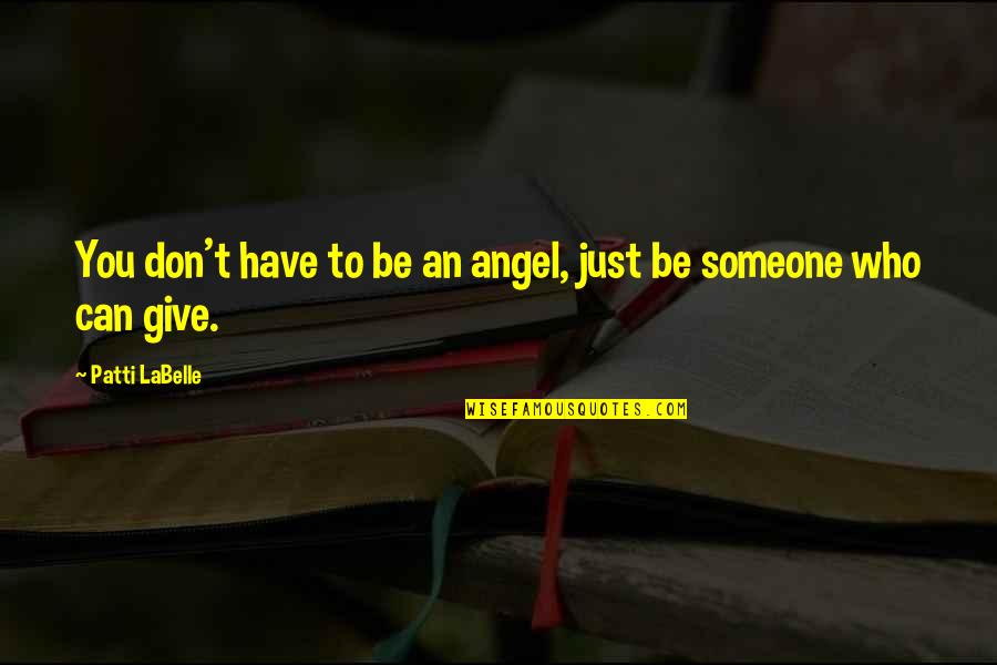 Squalo Quotes By Patti LaBelle: You don't have to be an angel, just Squalo Quotes By Patti LaBelle: You don't have to be an angel, just