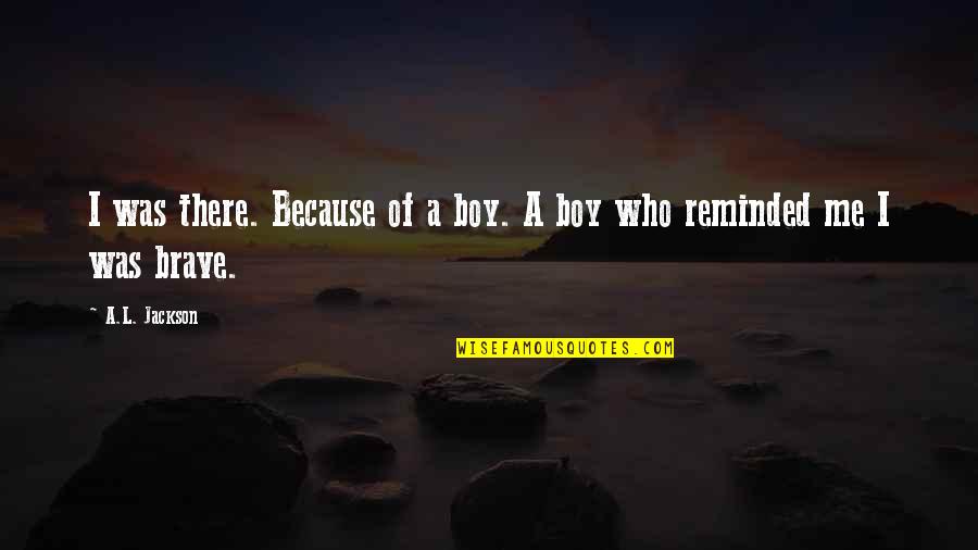Squanto And The First Thanksgiving Quotes By A.L. Jackson: I was there. Because of a boy. A