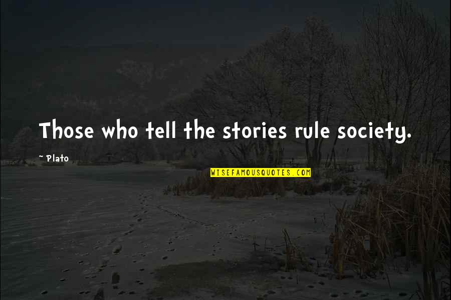 Squanto Famous Quotes By Plato: Those who tell the stories rule society.