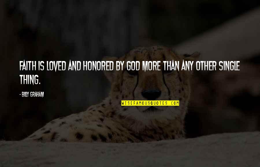 Squarciarelli Quotes By Billy Graham: Faith is loved and honored by God more