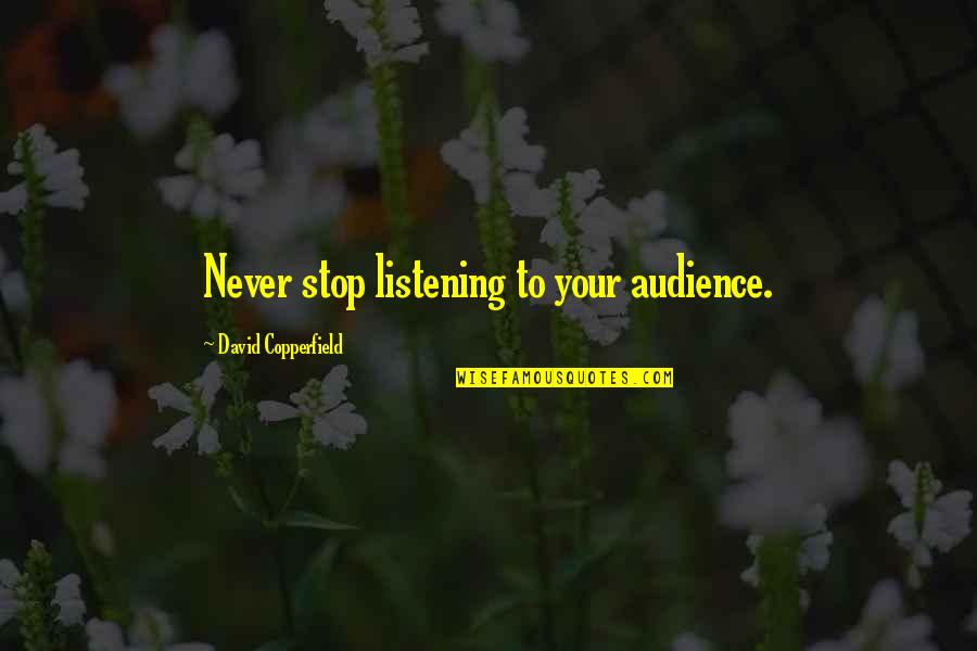 Squarciarelli Quotes By David Copperfield: Never stop listening to your audience. Squarciarelli Quotes By David Copperfield: Never stop listening to your audience.