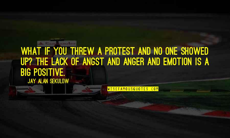 Squarciarelli Quotes By Jay Alan Sekulow: What if you threw a protest and no