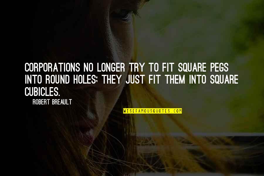 Square Pegs In Round Holes Quotes By Robert Breault: Corporations no longer try to fit square pegs