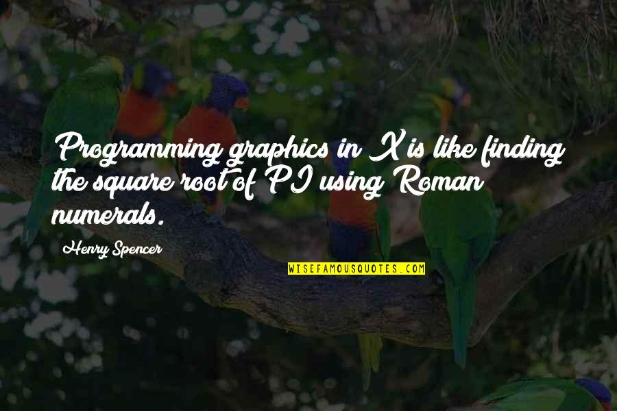 Square Root Quotes By Henry Spencer: Programming graphics in X is like finding the