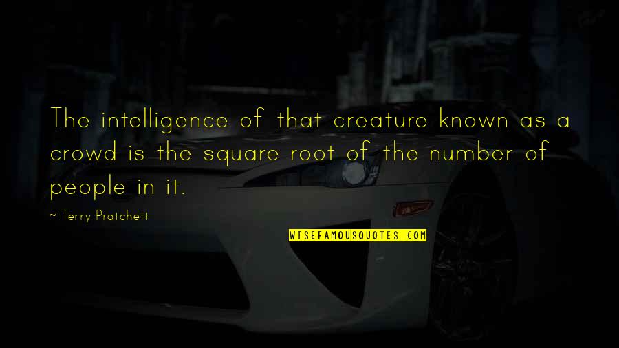 Square Root Quotes By Terry Pratchett: The intelligence of that creature known as a