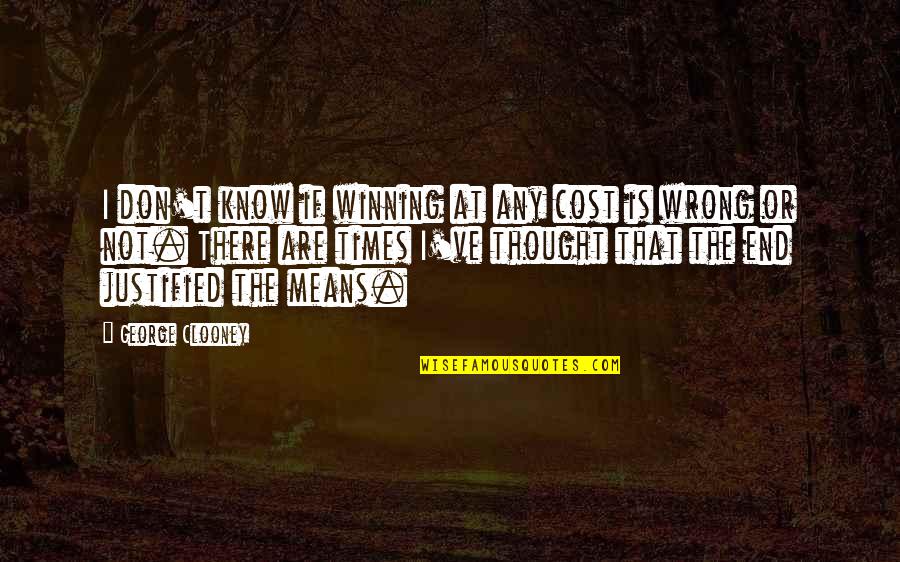 Square Roots Quotes By George Clooney: I don't know if winning at any cost