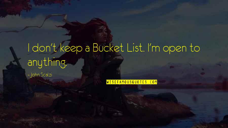 Square Studio Quotes By John Scalzi: I don't keep a Bucket List. I'm open Square Studio Quotes By John Scalzi: I don't keep a Bucket List. I'm open