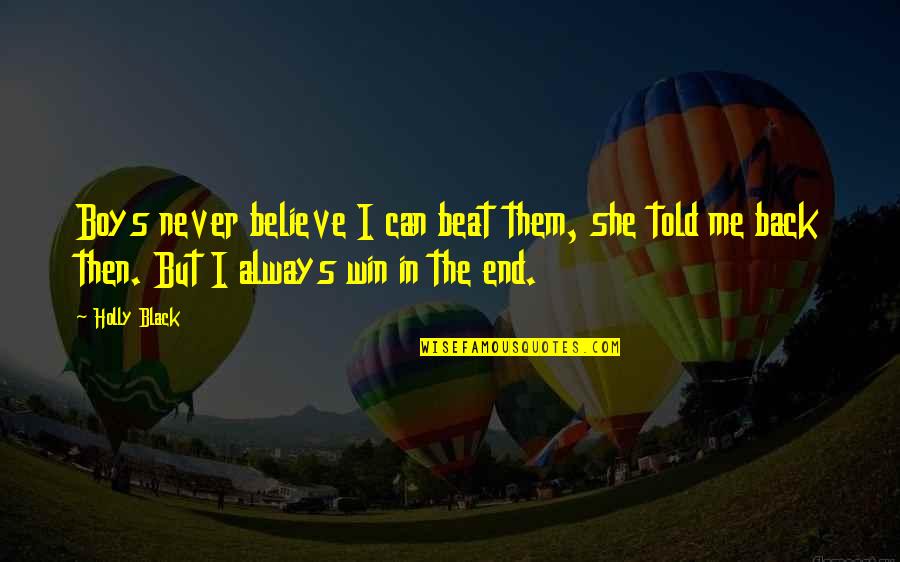Squarely Potty Quotes By Holly Black: Boys never believe I can beat them, she Squarely Potty Quotes By Holly Black: Boys never believe I can beat them, she