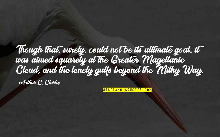 Squarely Quotes By Arthur C. Clarke: Though that, surely, could not be its ultimate