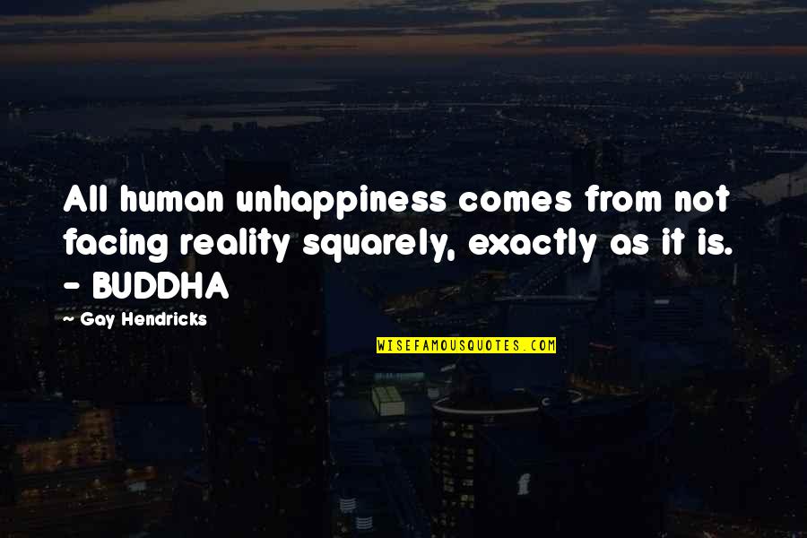 Squarely Quotes By Gay Hendricks: All human unhappiness comes from not facing reality