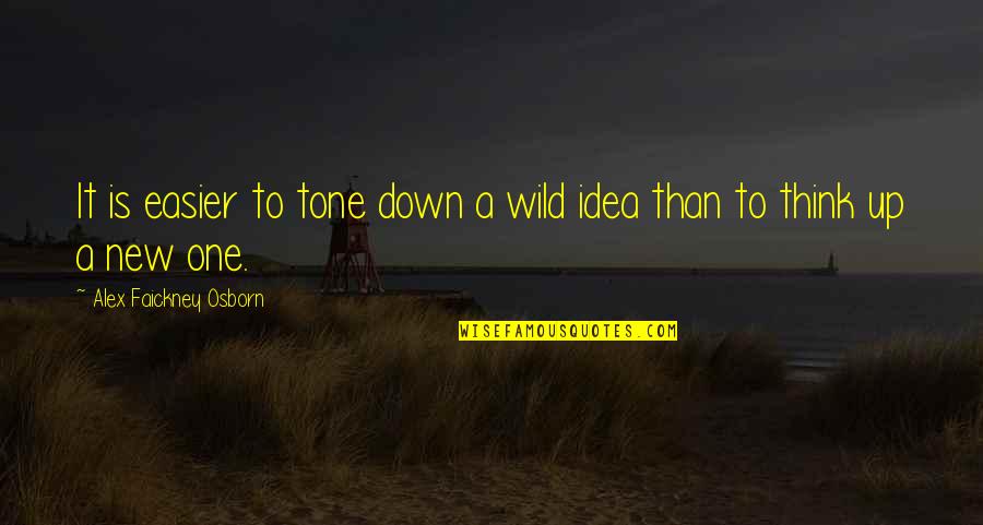 Squareness Quotes By Alex Faickney Osborn: It is easier to tone down a wild