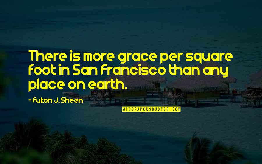 Squares For Quotes By Fulton J. Sheen: There is more grace per square foot in