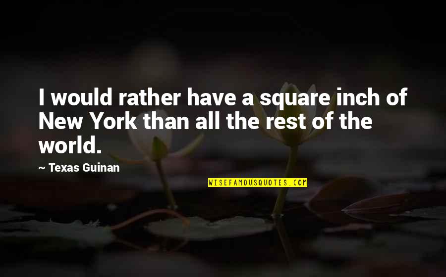 Squares For Quotes By Texas Guinan: I would rather have a square inch of