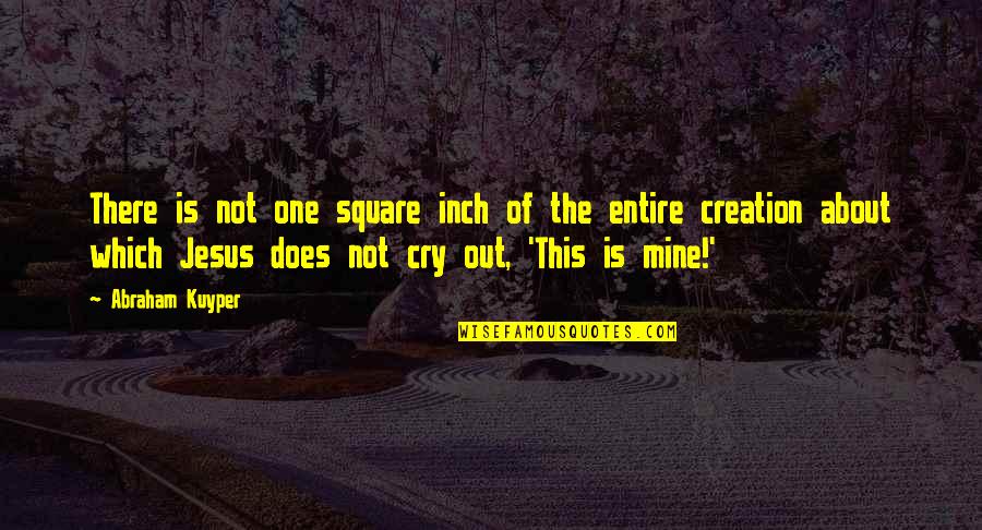 Squares Quotes By Abraham Kuyper: There is not one square inch of the