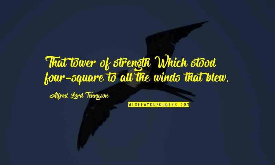 Squares Quotes By Alfred Lord Tennyson: That tower of strength Which stood four-square to