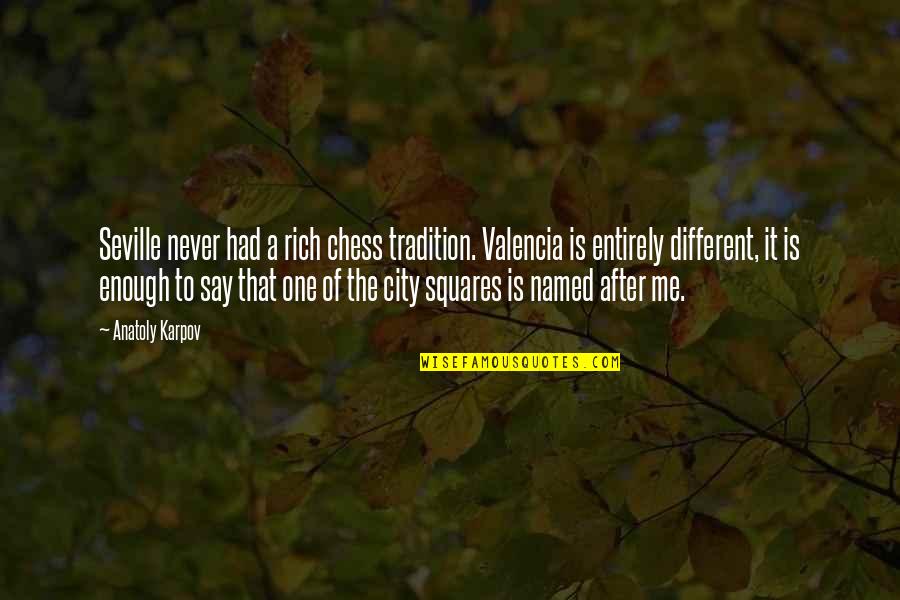 Squares Quotes By Anatoly Karpov: Seville never had a rich chess tradition. Valencia