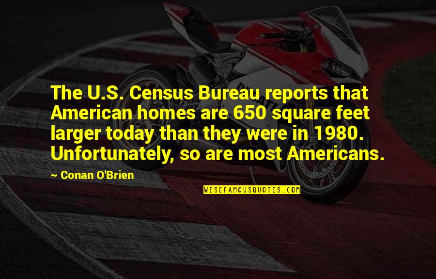 Squares Quotes By Conan O'Brien: The U.S. Census Bureau reports that American homes