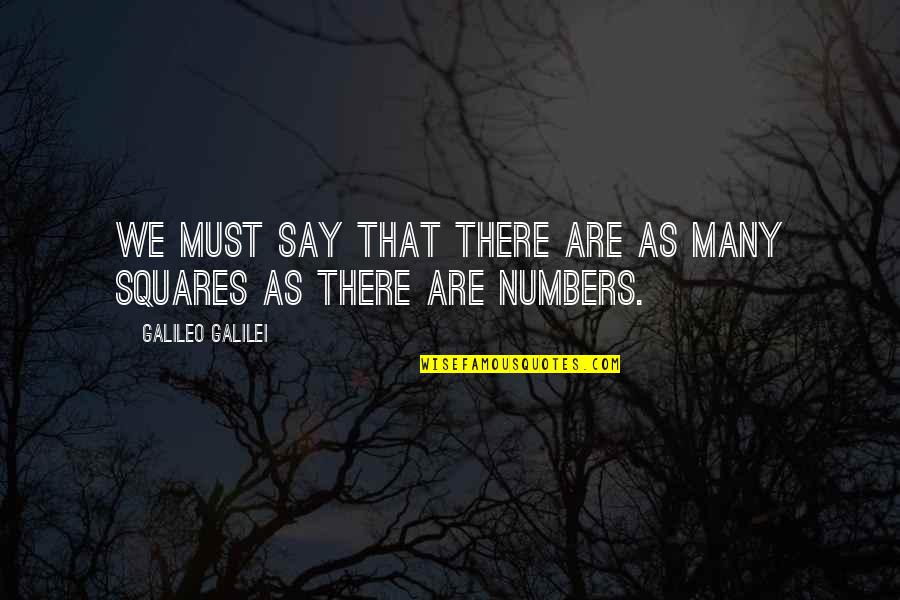 Squares Quotes By Galileo Galilei: We must say that there are as many