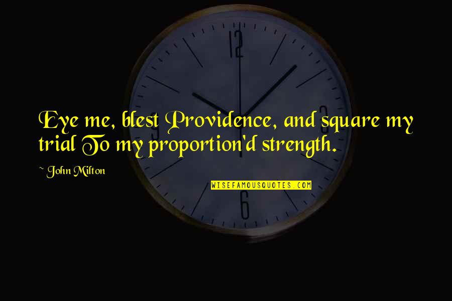 Squares Quotes By John Milton: Eye me, blest Providence, and square my trial