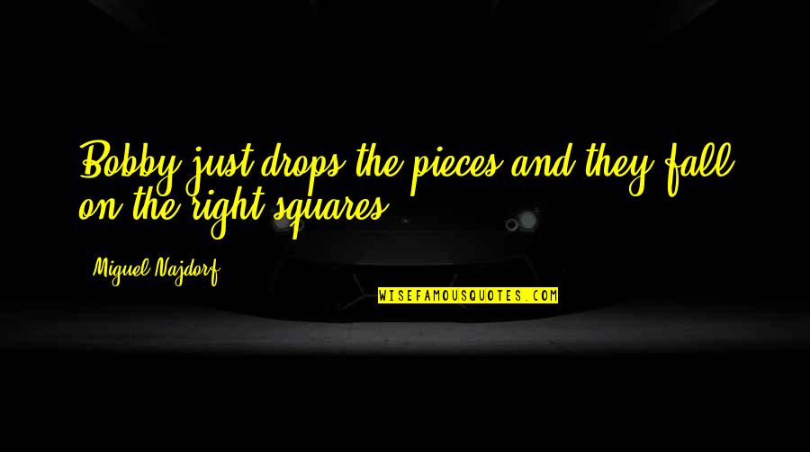 Squares Quotes By Miguel Najdorf: Bobby just drops the pieces and they fall