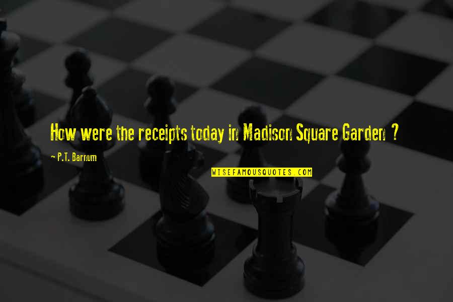 Squares Quotes By P.T. Barnum: How were the receipts today in Madison Square