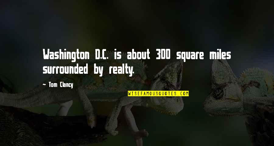 Squares Quotes By Tom Clancy: Washington D.C. is about 300 square miles surrounded